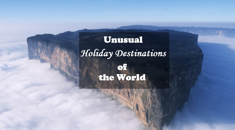 Unusual Holiday Destinations In The World